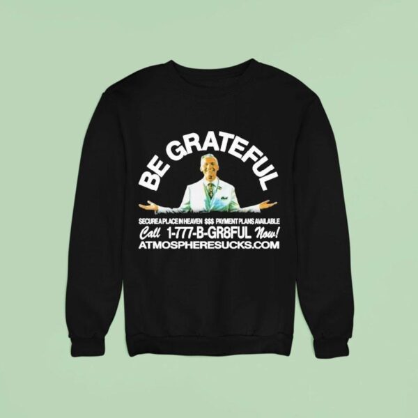 Be Grateful Secure A Place In Heaven Payment Plans Available Atmosphere Sweatshirt