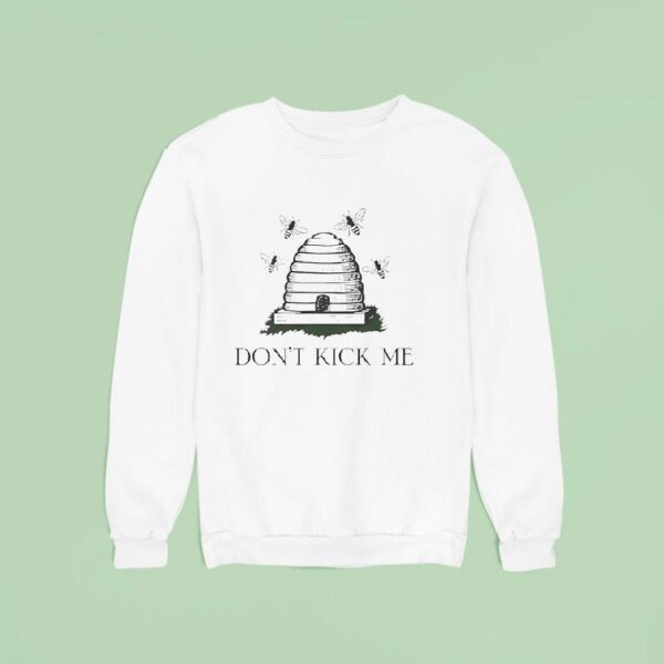 Bees Don T Kick Me Sweatshirt