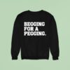 Begging For A Pegging Sweatshirt