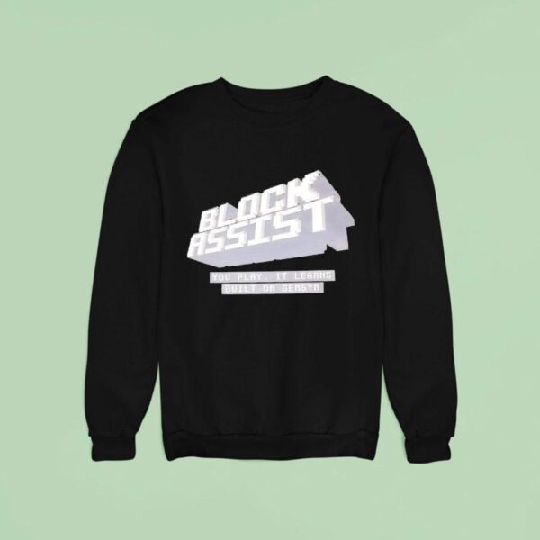 Block Assist You Play It Learns Built On Gensyn Sweatshirt