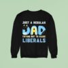 Bluey Just A Regular Dad Trying Not To Raise Liberals Sweatshirt