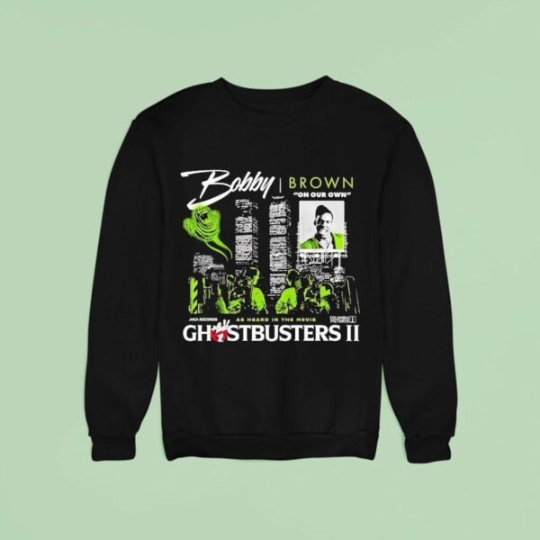 Bobby Brrown On Our Own As Heard In The Movie Ghostbusters Ii Sweatshirt