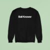 Brandon Walker Wearing Ball Knower Sweatshirt