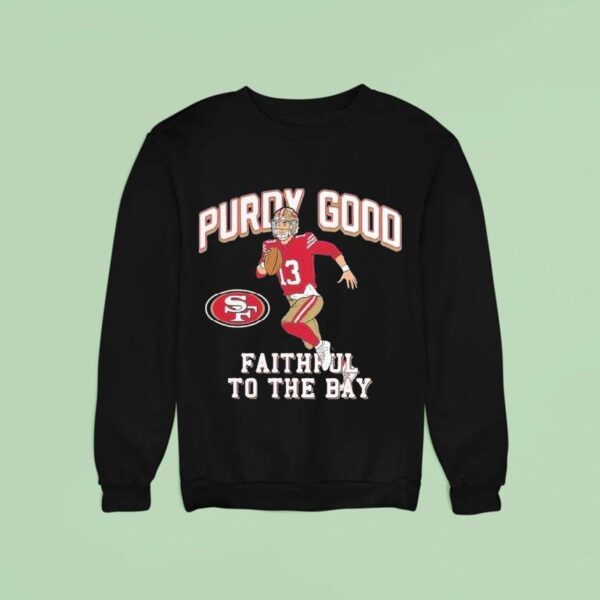 Brock Purdy Good Faithful To The Bay San Francisco Ers Player Sweatshirt