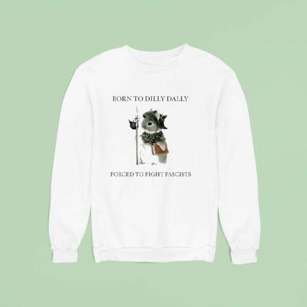Bunny Born To Dilly Dally Forced To Fight Fascists Sweatshirt