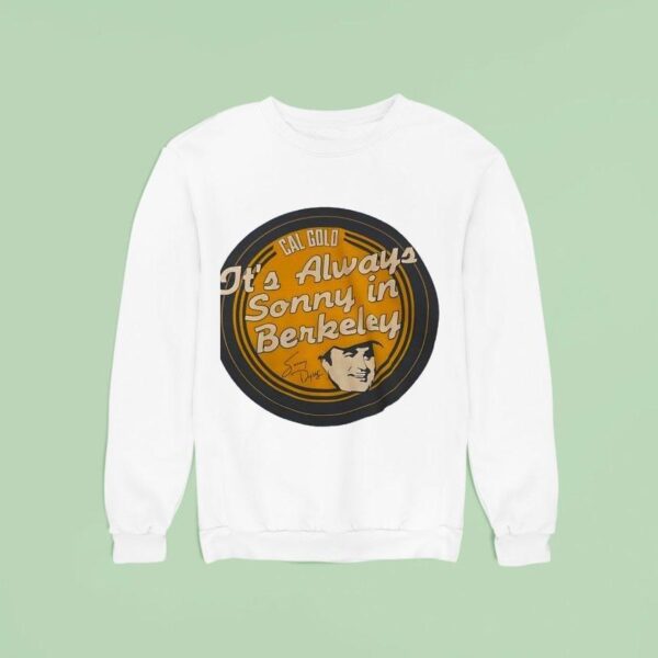 Cal Gold It S Always Sonny In Berkeley Sweatshirt