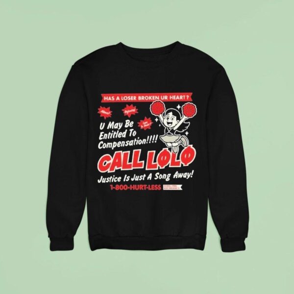Call Lolo Has A Loser Broken Ur Heart U May Be Entitled To Compensation Justice Is Just A Song Away Hurt Less Sweatshirt