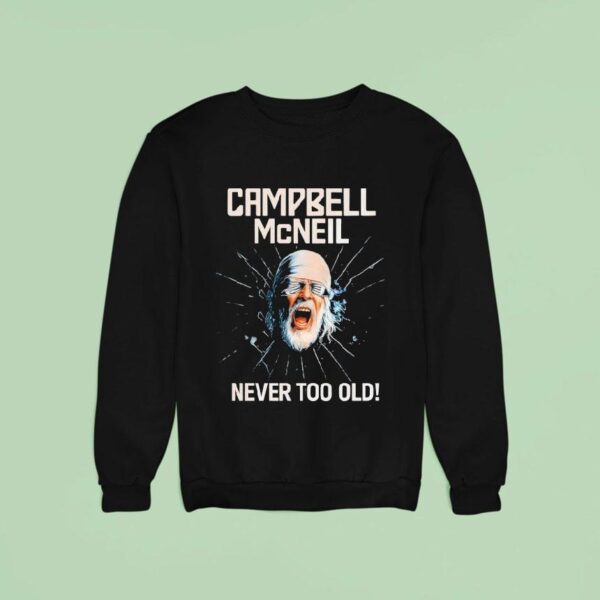 Campbell Mcneil Never Too Old Sweatshirt