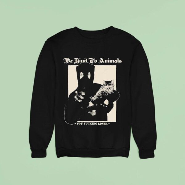 Castle Jackal Be Kind To Animals You Fucking Loser Ca Sweatshirt