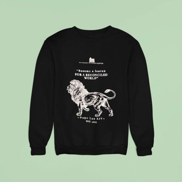 Catholic Studies Center Become A Leaven For A Reconciled World Pope Leo Xiv Est Sweatshirt
