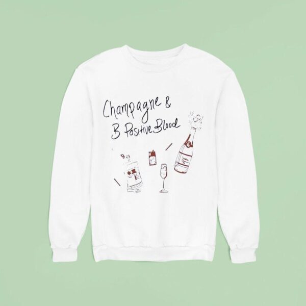 Champagne And B Positive Blood Sweatshirt