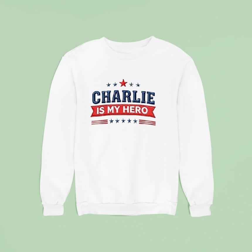 Charlie Is My Hero Charlie Kirk Sweatshirt Charlie Is My Hero Charlie Kirk Sweatshirt