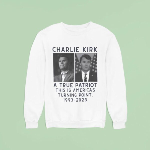 Charlie Kirk A True Patriot This Is America S Turning Point Sweatshirt