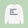 Charlie Kirk Is My Homeboy Sweatshirt