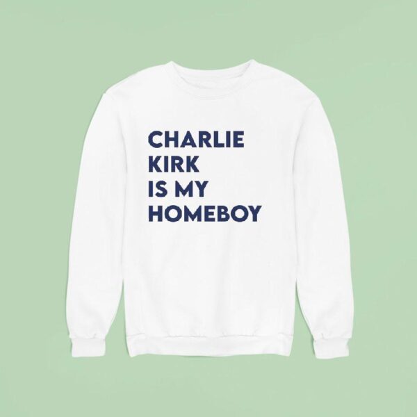 Charlie Kirk Is My Homeboy Sweatshirt