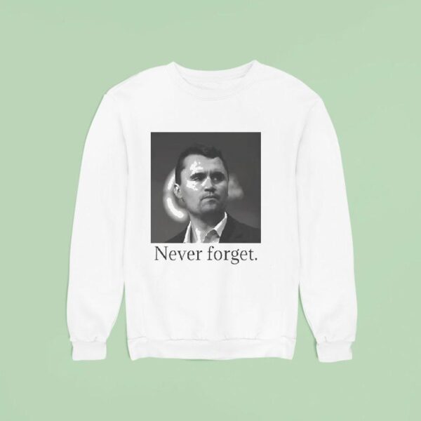 Charlie Kirk Never Forge Sweatshirt