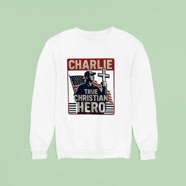 Charlie Kirk True Christian Hero Sweatshirt