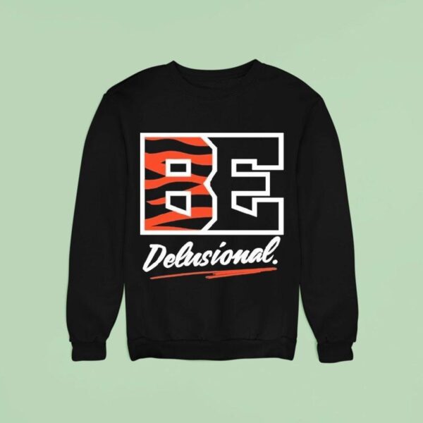 Cincinnati Bengals Be Delusional Sweatshirt