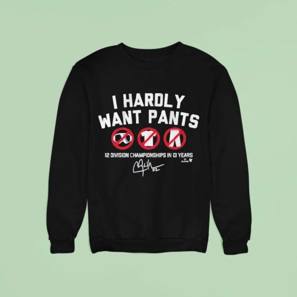 Clayton Kershaw I Hardly Want Pants Dave Division Championship In Years Signature Mlb Sweatshirt