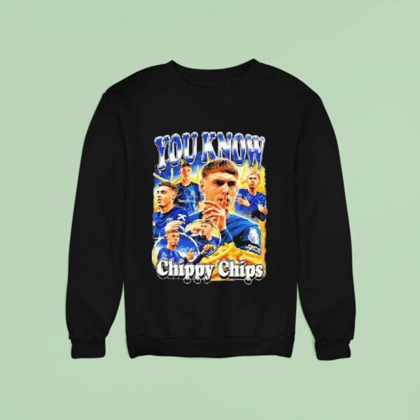 Cole Palmer You Know Chippy Chips Sweatshirt