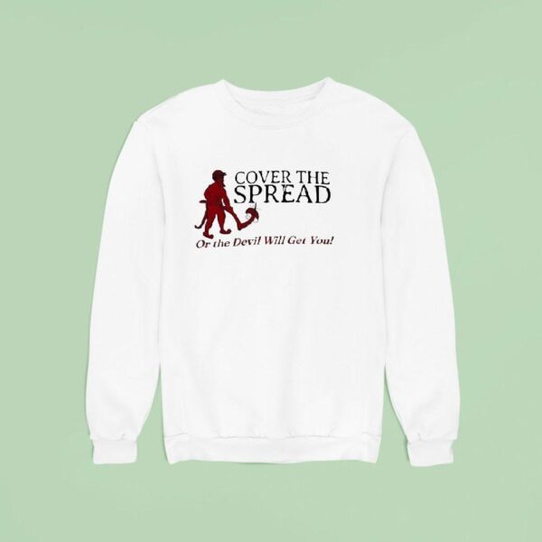 Cover The Spread Or The Devil Will Get You Sweatshirt