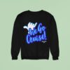 Cruising In The We Go Cruise Sweatshirt
