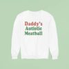 Daddy S Autistic Meatball Sweatshirt