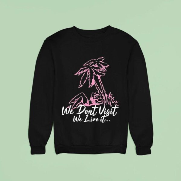 Dade We Don T Visit We Live I Sweatshirt