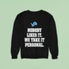 Dan Campbell Detroit Lions Coach Nobody Likes It We Take It Personal Sweatshirt