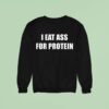 Danny Duncan I Eat Ass For Protein Sweatshirt
