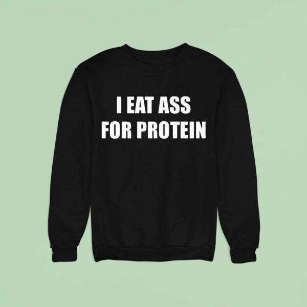 Danny Duncan I Eat Ass For Protein Sweatshirt