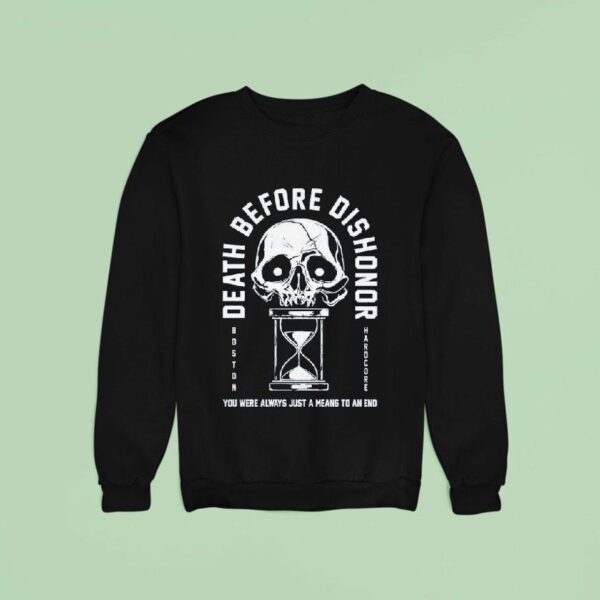 Death Before Dishonor You Were Always Just A Means To An End Hourglass Sweatshirt