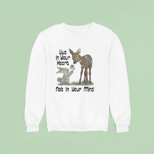 Deer With Bunny Live In Your Heart Not On Your Mind Sweatshirt