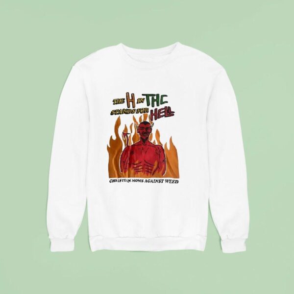 Devil The H In The Stands For Hell Christian Moms Against Weed Sweatshirt