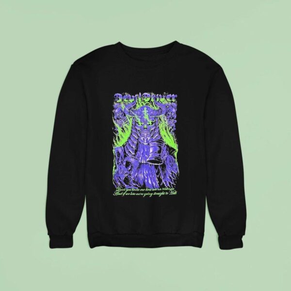Devildriver Don T You Know Our Lives Are On Trial Now And If We Lose We Re Going Straight To Hell Judge Sweatshirt
