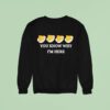 Deviled Eggs You Know Why I M Here Sweatshirt