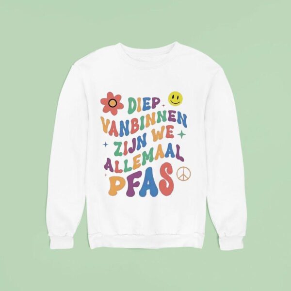 Diep Vanbinnen Zijn We Allemaal Pfas Sweatshirt
