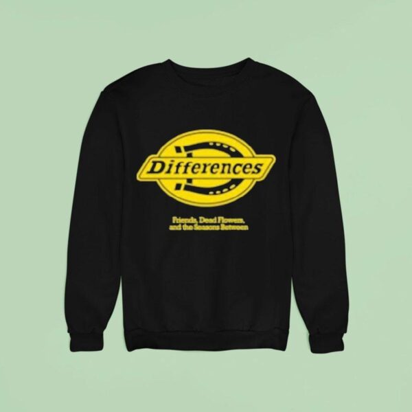 Differences Friends Dead Flowers And The Seasons Between Lucky Sweatshirt