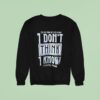 Do You Think He Lied To You I Don T Think I Know Emmanuel Macron Sweatshirt