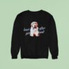 Dog Least Sought After Girl In The Land Sweatshirt