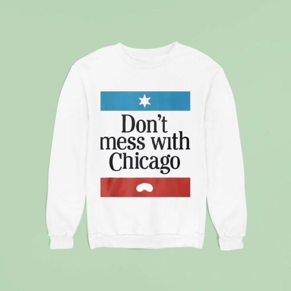 Don T Mess With Chicago Sweatshirt