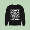 Don T Piss Me Off I M A Rapist If You Get Me Mad I Will Go Rape Women Sweatshirt