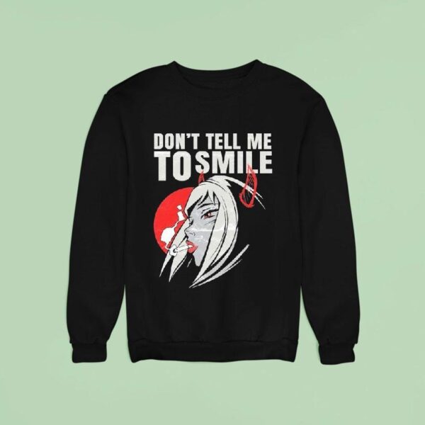 Don T Tell Me To Smile Cigarettes Sweatshirt