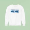 Don T Tread On Meme Sweatshirt