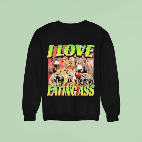 Donkey I Love Eating Ass Sweatshirt