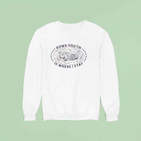 Down South Is Where I Stay Sweatshirt