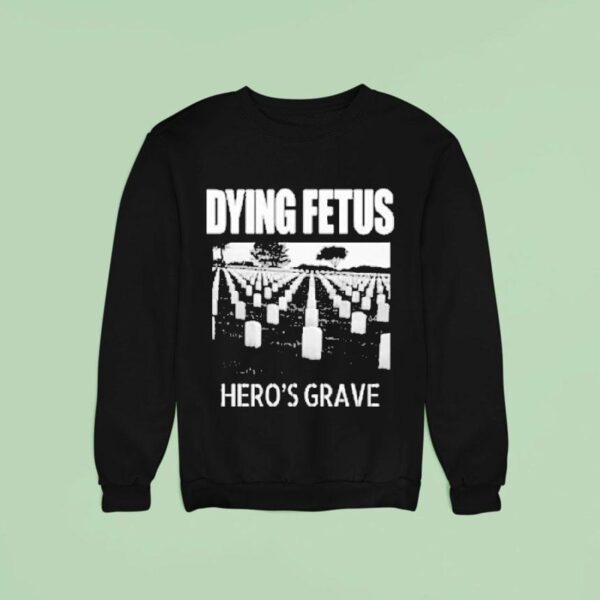Dying Fetus Hero S Grave Sweatshirt