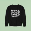 Dyke To Some Faggot To Others Sweatshirt