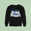 Early Isn T Risky Early Is Power Sweatshirt
