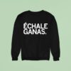 Echale Ganas Sweatshirt